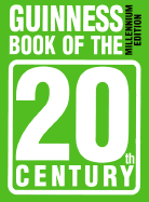 The Guinness Book of the 20th Century: Millennium Edition - Guinness World Records