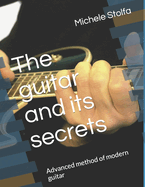 The guitar and its secrets: Advanced method of modern guitar