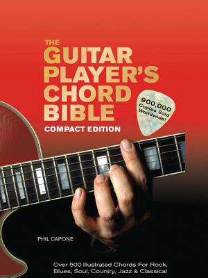 The Guitar Player's Chord Bible: Over 500 Illustrated Chords for Rock, Blues, Soul, Country, Jazz, & Classical - Capone, Phil