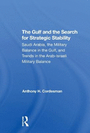 The Gulf And The Search For Strategic Stability: Saudi Arabia, The Military Balance In The Gulf, And Trends In The Arabisraeli Military Balance