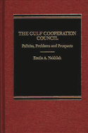 The Gulf Cooperation Council: Policies, Problems and Prospects