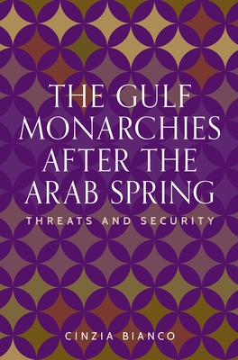 The Gulf Monarchies After the Arab Spring: Threats and Security - Bianco, Cinzia