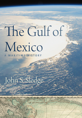 The Gulf of Mexico: A Maritime History - Sledge, John S