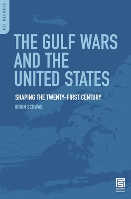 The Gulf Wars and the United States: Shaping the Twenty-First Century - Schwab, Orrin