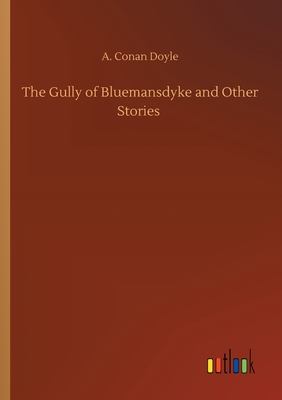 The Gully of Bluemansdyke and Other Stories - Doyle, A Conan