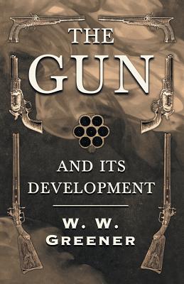 The Gun and its Development - Greener, W W