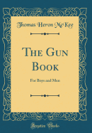 The Gun Book: For Boys and Men (Classic Reprint)