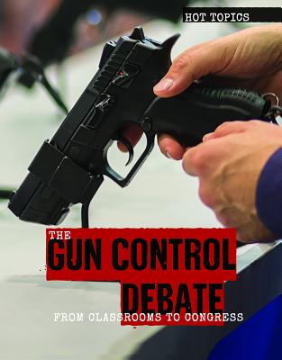 The Gun Control Debate: From Classrooms to Congress - Tatman, Lianna