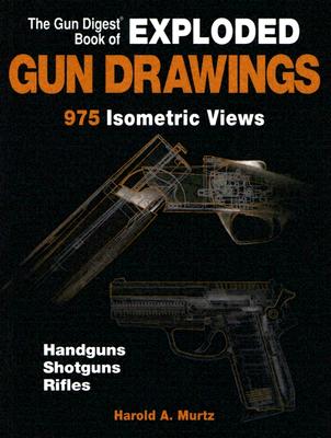 The Gun Digest Book of Exploded Gun Drawings - Murtz, Harold A