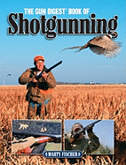 The Gun Digest Book of Shotgunning