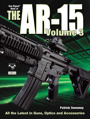 The Gun Digest Book of the Ar-15, Volume III - Sweeney, Patrick