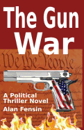 The Gun War: Gun Grabbers Incite a Revolutionary War Where Establishment Politicians Die One by One