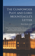 The Gunpowder Plot and Lord Mounteagle's Letter: Being a Proof, With Moral Certitude, of the Authorship of the Document: Together With Some Account of the Whole Thirteen Gunpowder Conspirators, Including Guy Fawkes