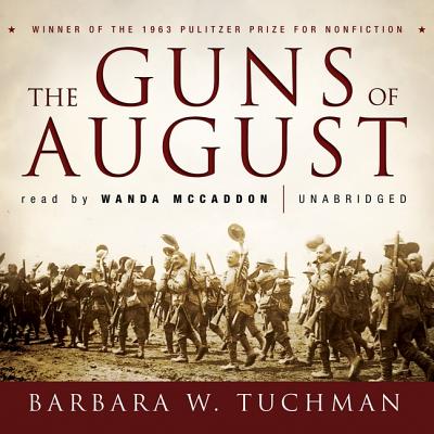 The Guns of August - Tuchman, Barbara W, and Massie, Robert K (Foreword by), and McCaddon, Wanda (Read by)