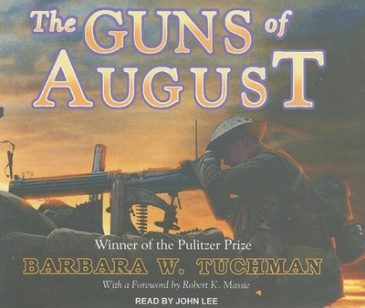 The Guns of August - Tuchman, Barbara W, and Lee, John (Narrator)