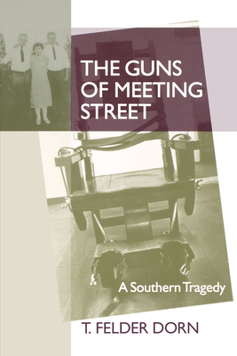 The Guns of Meeting Street: A Southern Tragedy - Dorn, T Felder