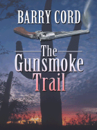 The Gunsmoke Trail - Cord, Barry