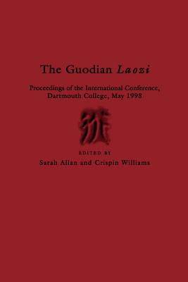 The Guodian Laozi: Proceedings of the International Conference, Dartmouth College, May 1998 - Allan, Sarah (Editor), and Williams, Crispin (Editor)