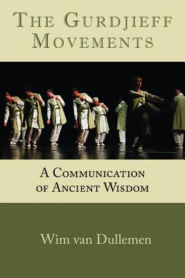 The Gurdjieff Movements: A Communication of Ancient Wisdom - Van Dullemen, Wim