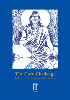 The Guru Challenge: Indian Gurus in Culture and Literature - Schenkel, Elmar (Editor)