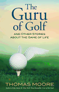 The Guru of Golf: And Other Stories about the Game of Life