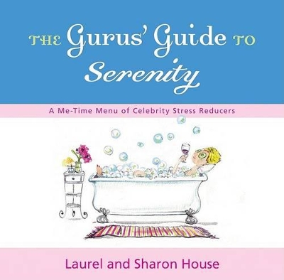 The Gurus' Guide to Serenity: A Me-Time Menu of Celebrity Stress Reducers - House, Laurel, and House, Sharon