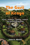 The Gusii of Kenya: Social, Economic, Cultural, Political & Judicial Perspectives