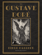 The Gustave Dor? Bible Gallery: Restored Special Edition
