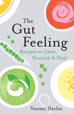 The Gut Feeling: Recipes to Calm, Nourish & Heal - Devlin, Naomi