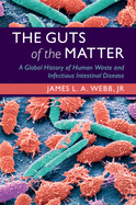 The Guts of the Matter: A Global History of Human Waste and Infectious Intestinal Disease
