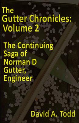 The Gutter Chronicles, Volume 2: The Continuing Saga of Norman D. Gutter, Engineer - Todd, David a
