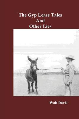 The Gyp Lease Tales and Other Lies - Davis, Walt