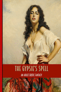 The Gypsies Spell: An Erotic Adult Tale of Blowjobs, Anal, Lesbians, Squirting