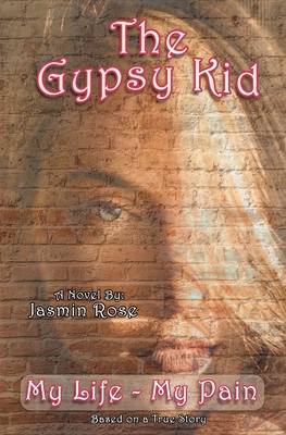 The Gypsy Kid: True Story - Burying Everyone I Loved Before I Was 17 - My Life My Pain - Rose, Jasmin