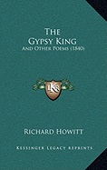 The Gypsy King: And Other Poems (1840)