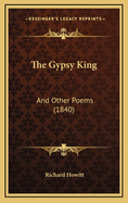 The Gypsy King: And Other Poems (1840)