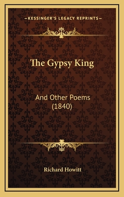 The Gypsy King: And Other Poems (1840) - Howitt, Richard