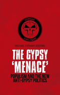 The Gypsy 'Menace': Populism and the New Anti-Gypsy Politics