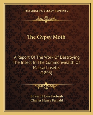 The Gypsy Moth: A Report Of The Work Of Destroying The Insect In The Commonwealth Of Massachusetts (1896) - Forbush, Edward Howe, and Fernald, Charles Henry