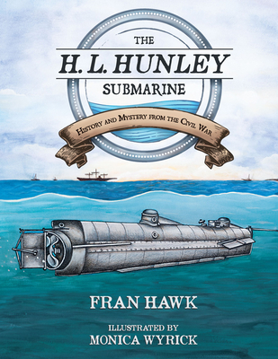 The H. L. Hunley Submarine: History and Mystery from the Civil War - Hawk, Fran