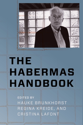 The Habermas Handbook - Brunkhorst, Hauke (Editor), and Kreide, Regina (Editor), and LaFont, Cristina (Editor)