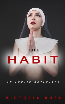 The Habit: An Erotic Adventure - Rush, Victoria
