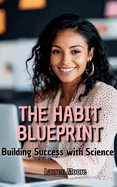 The Habit Blueprint: Building Success with Science