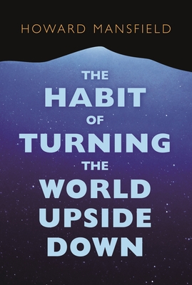The Habit of Turning the World Upside Down: Our Belief in Property and the Cost of That Belief - Mansfield, Howard