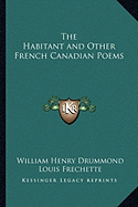 The Habitant and Other French Canadian Poems