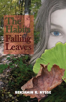 The Habits of Falling Leaves - Nysse, Benjamin R