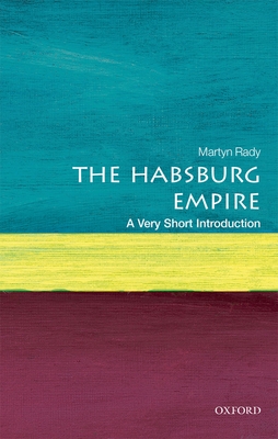 The Habsburg Empire: A Very Short Introduction - Rady, Martyn