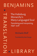 The Habsburg Monarchy's Many-Languaged Soul: Translating and Interpreting, 1848-1918