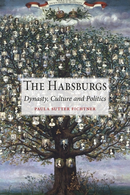The Habsburgs: Dynasty, Culture and Politics - Fichtner, Paula Sutter