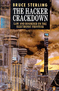 The Hacker Crackdown: Law and Disorder on the Electronic Frontier - Sterling, Bruce